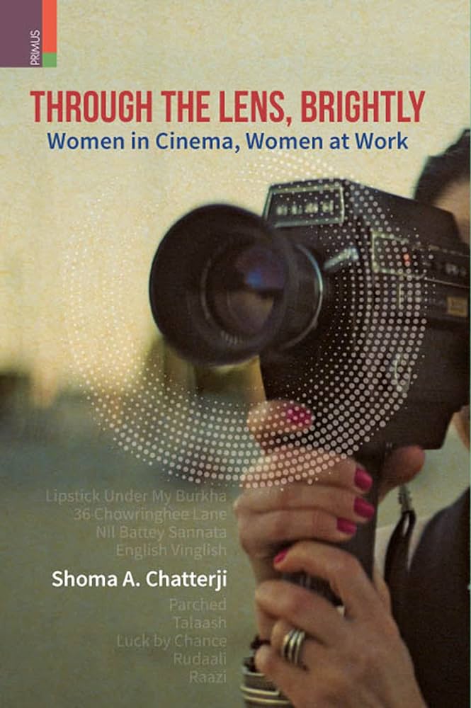 Through the Lens Brightly by Shoma A Chatterji
